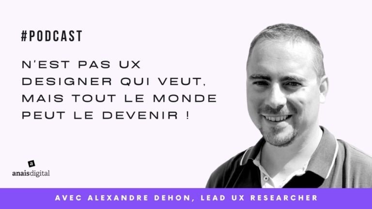 Podcast Alex Dehon, N'est pas UX Designer qui veut, mais tout le monde peut le devenir !